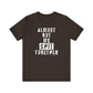 'Almost Got My Shit Together' (VS 1) (Soft, Quality Bella & Canvas <Or Comparable> Unisex Tee)