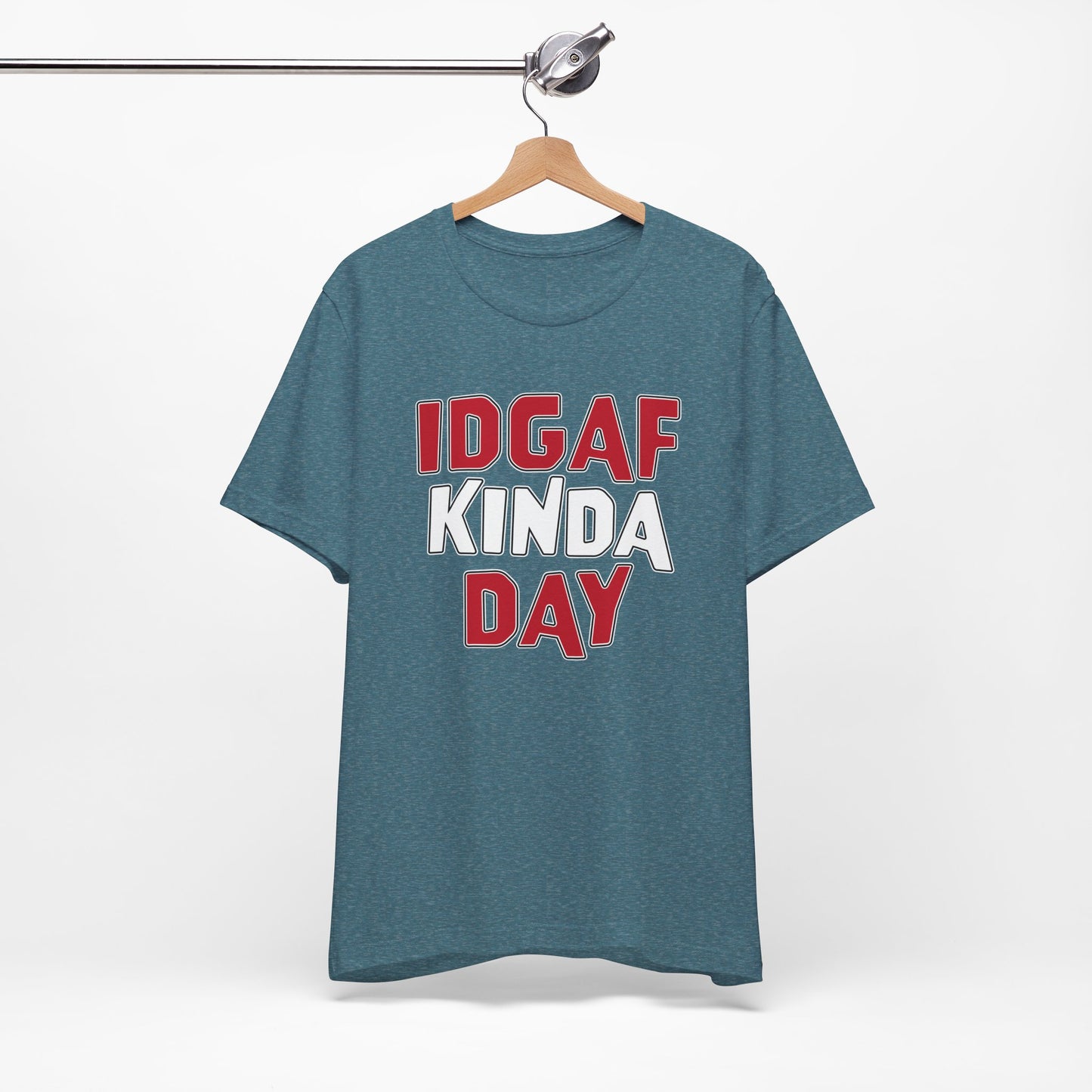'IDGAF Kinda Day' (VS 1) (Soft, Quality Bella & Canvas <Or Comparable> Unisex Tee)