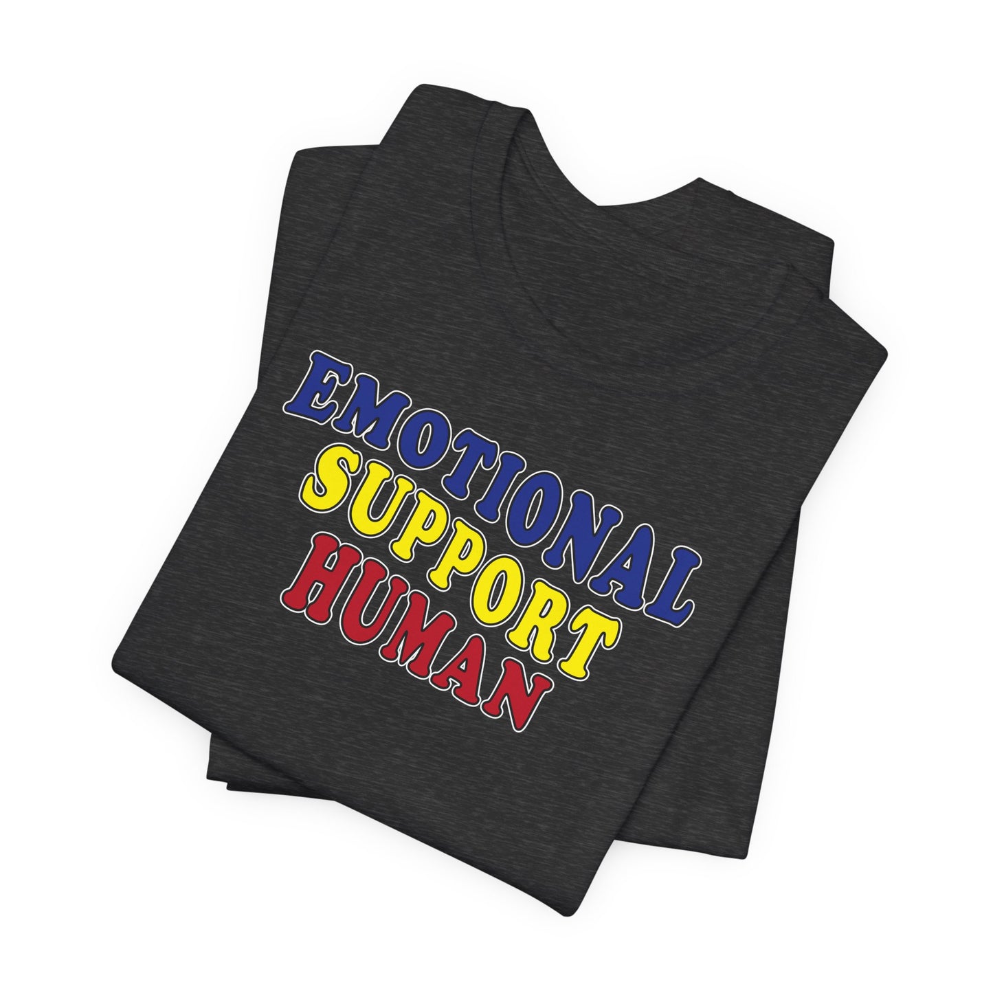 'Emotional Support Human' (Soft, Quality Bella & Canvas <Or Comparable> Unisex Tee)