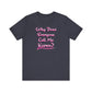 'Why Does Everyone Call Me Karen?'  (Soft, Quality Bella & Canvas <Or Comparable> Unisex Tee)