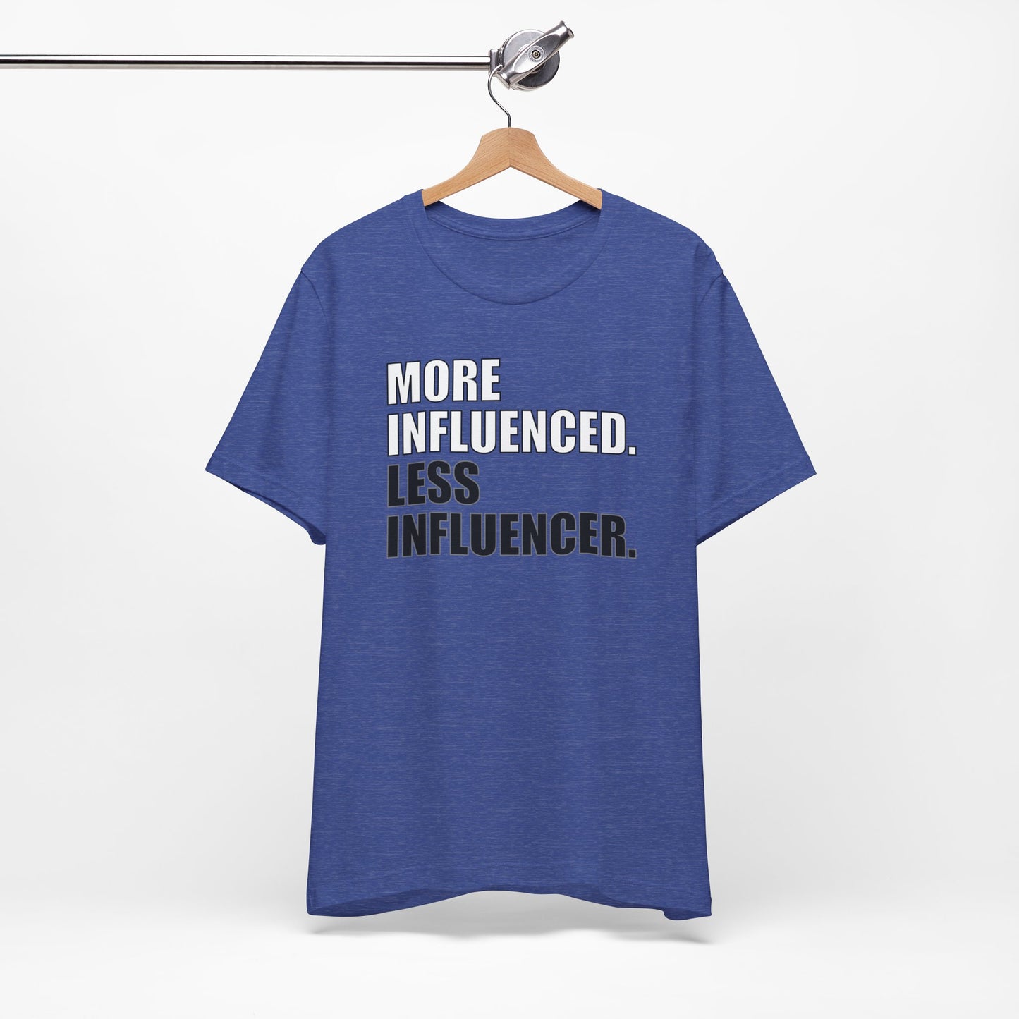 'More Influenced. Less Influencer' (VS 1) (Soft, Quality Bella & Canvas <Or Comparable> Unisex Tee)