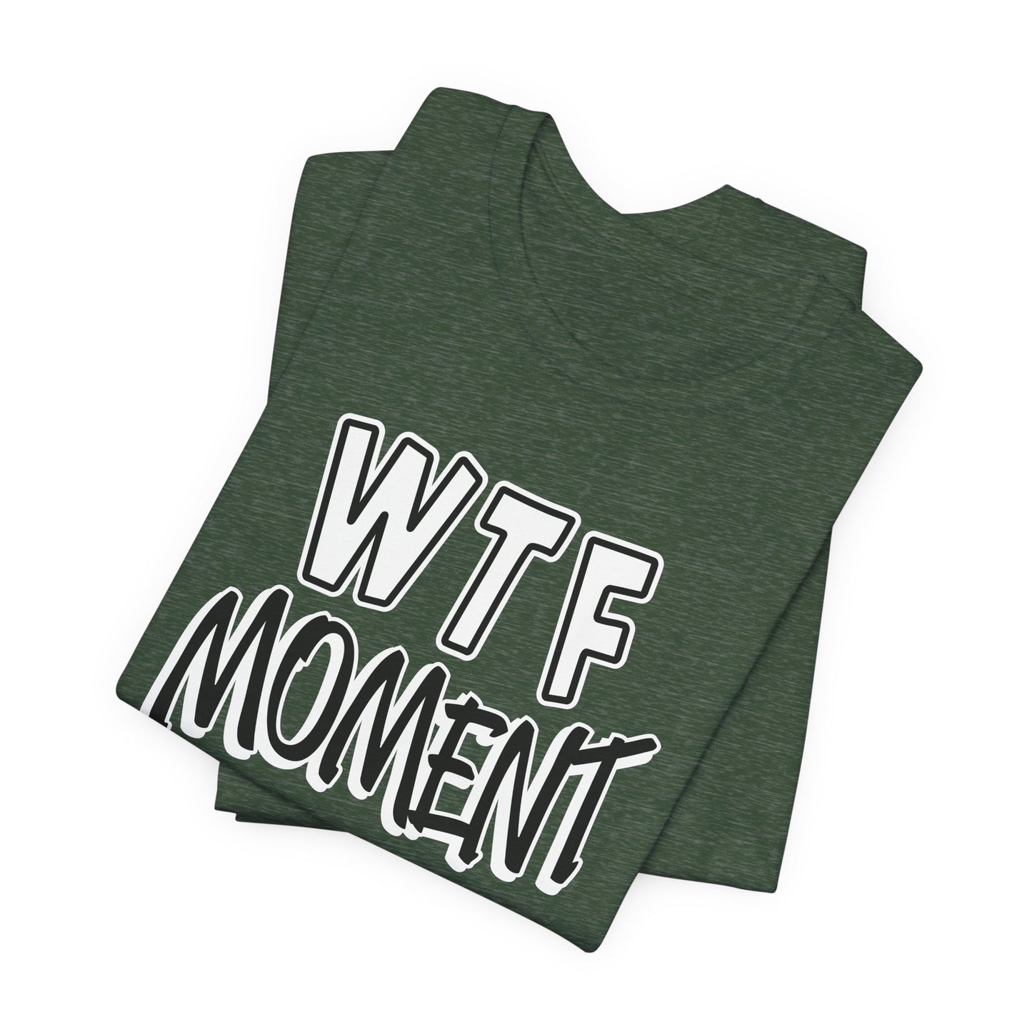 'WTF Moment' (Soft, Quality Bella & Canvas <Or Comparable> Unisex Tee)