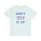 'Don't WTF It Up' (Soft, Quality Bella & Canvas <Or Comparable> Unisex Tee)