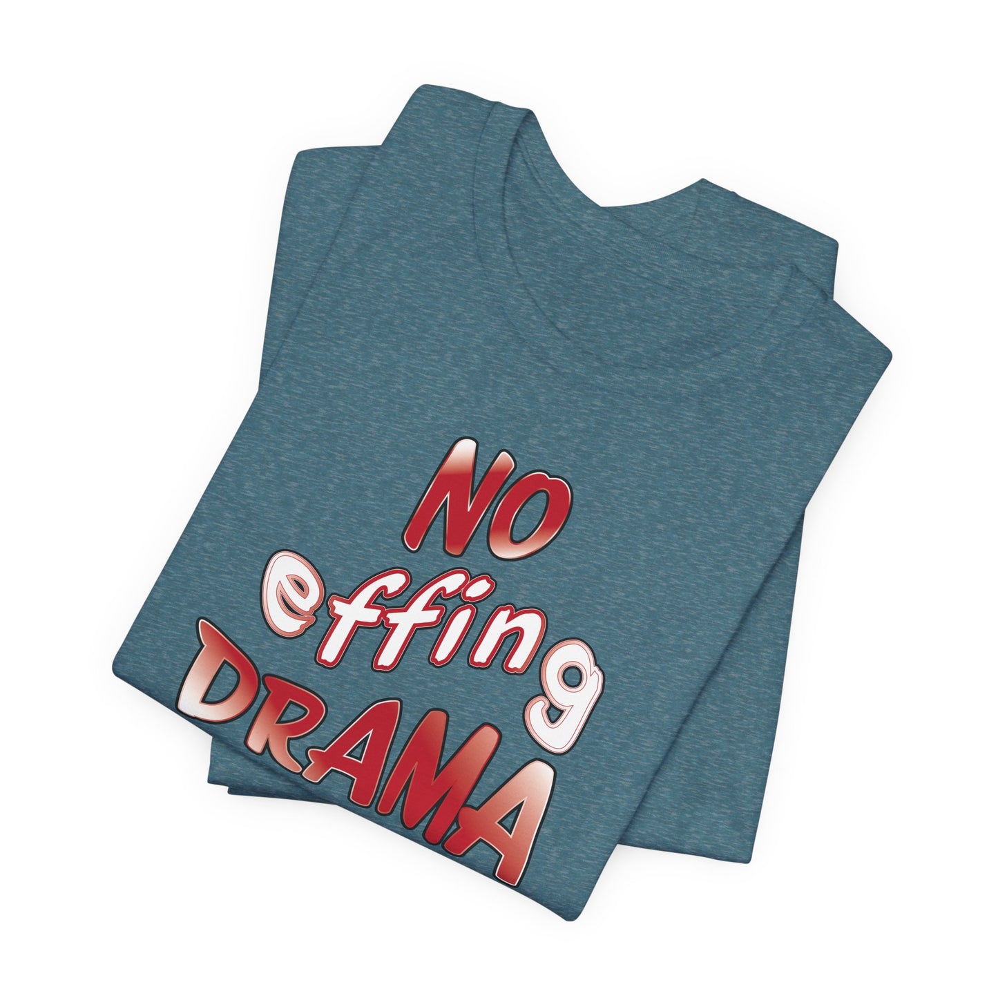 'No Effing Drama'  (Soft, Quality Bella & Canvas <Or Comparable> Unisex Tee)