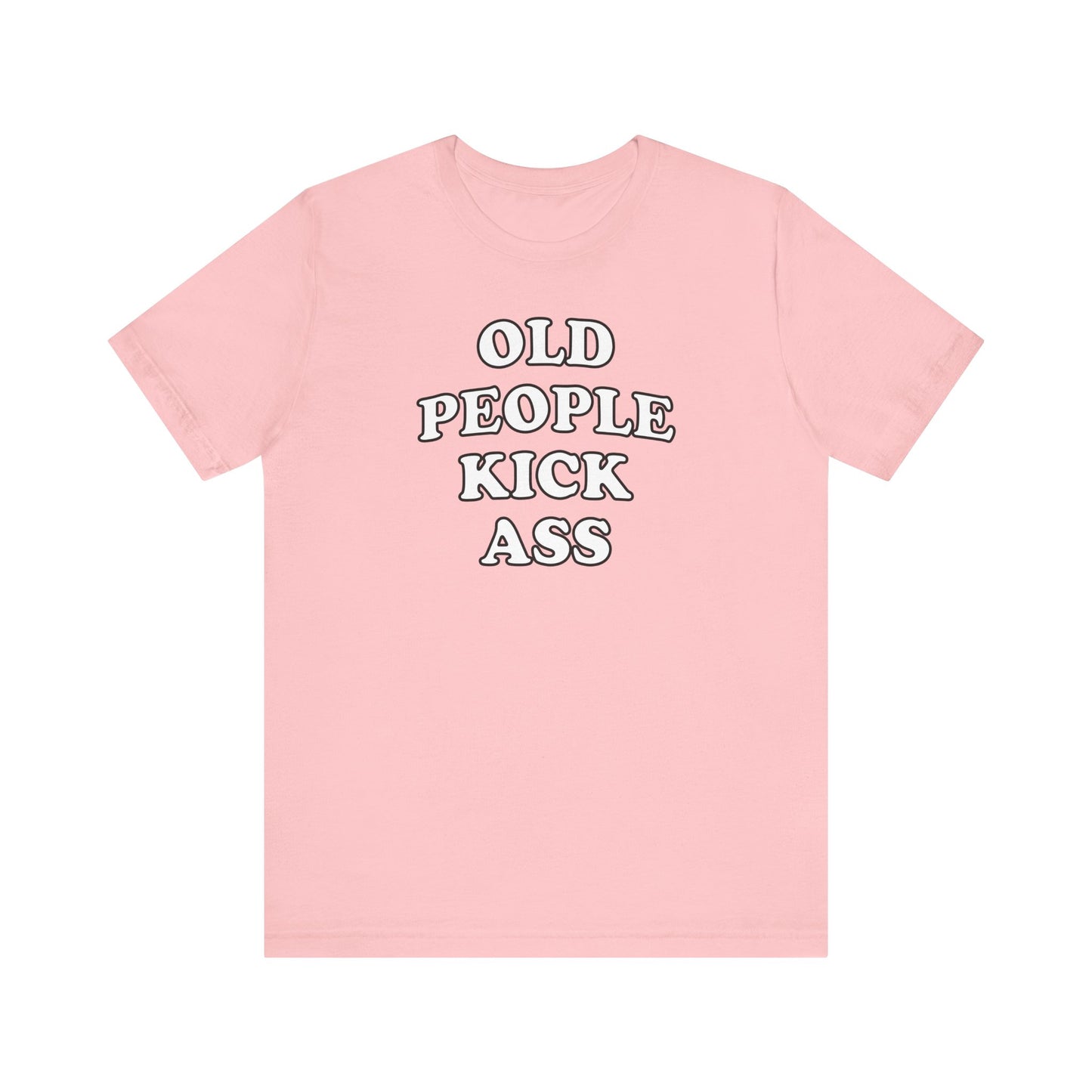 'Old People Kick Ass' (Soft, Quality Bella & Canvas <Or Comparable> Unisex Tee)