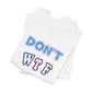 'Don't WTF It Up' (Soft, Quality Bella & Canvas <Or Comparable> Unisex Tee)