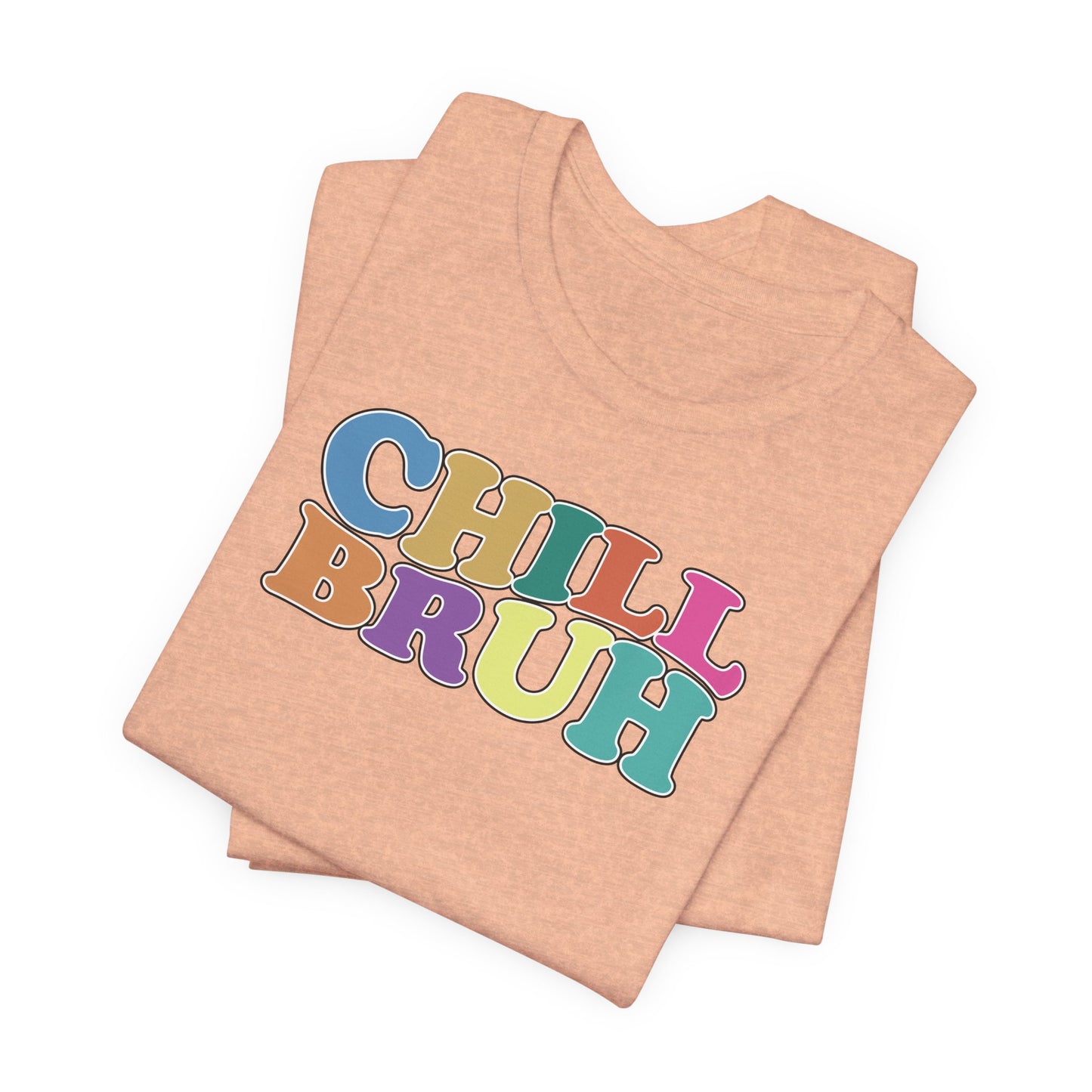 'Chill Bruh' (Soft, Quality Bella & Canvas <Or Comparable> Unisex Tee)