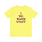 'I Do Dumb Stuff' (VS 3) (Soft, Quality Bella & Canvas <Or Comparable> Unisex Tee)