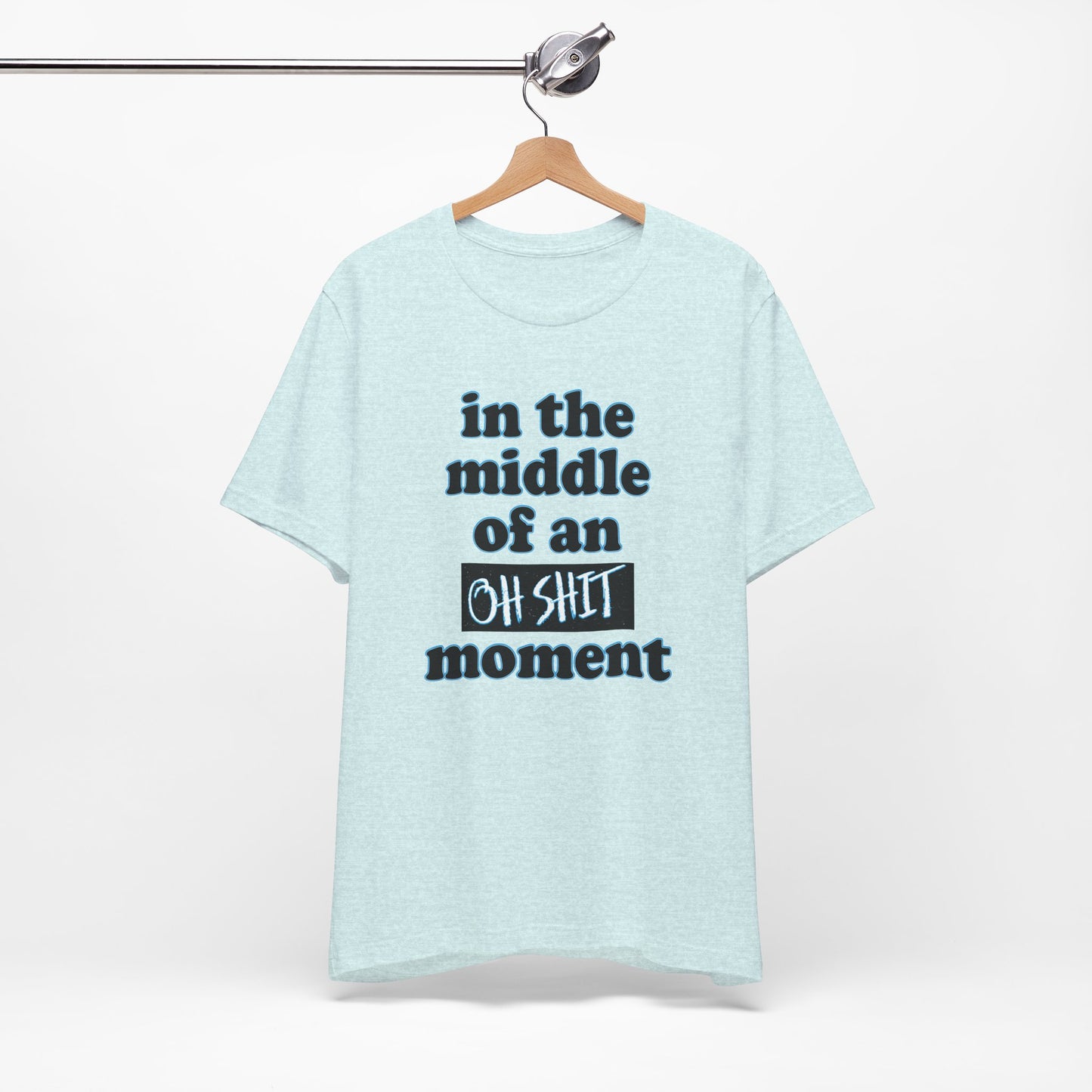 'Oh Shit Moment' (Soft, Quality Bella & Canvas <Or Comparable> Unisex Tee)