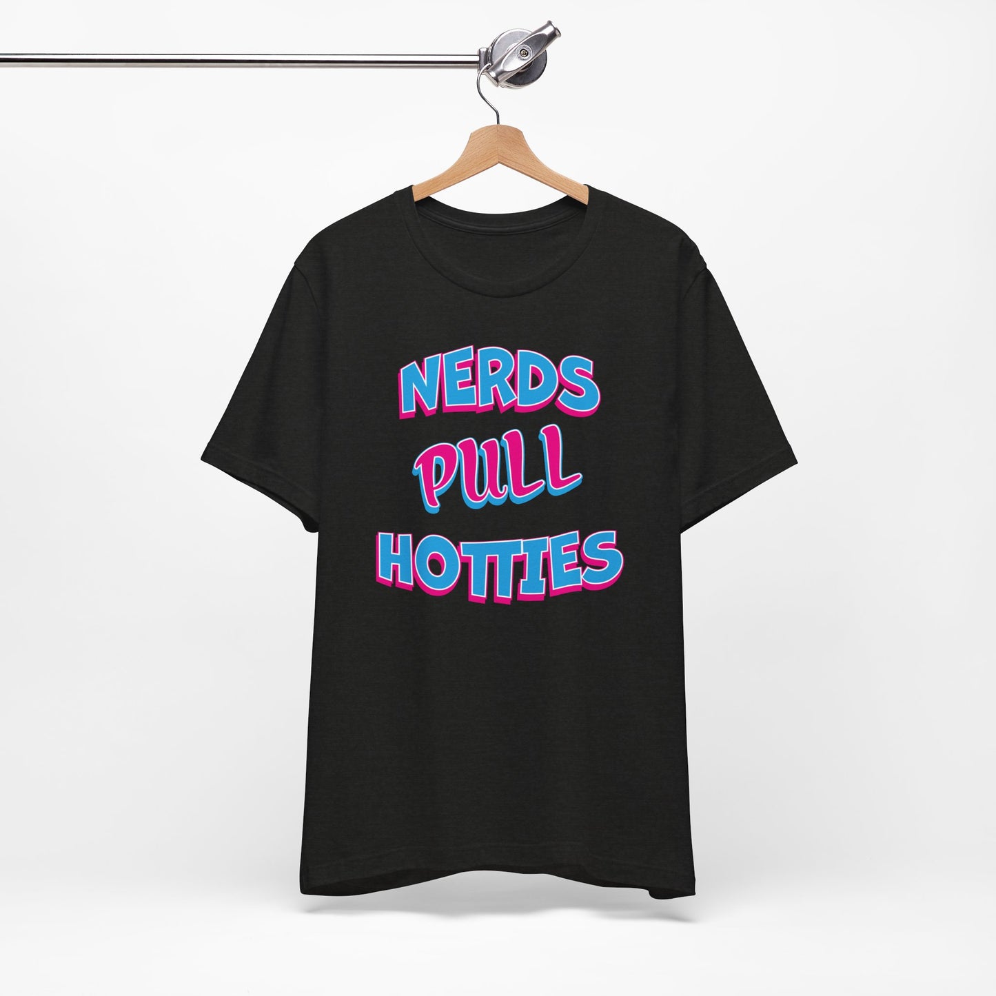 'Nerds Pull Hotties' (Soft, Quality Bella & Canvas <Or Comparable> Unisex Tee)