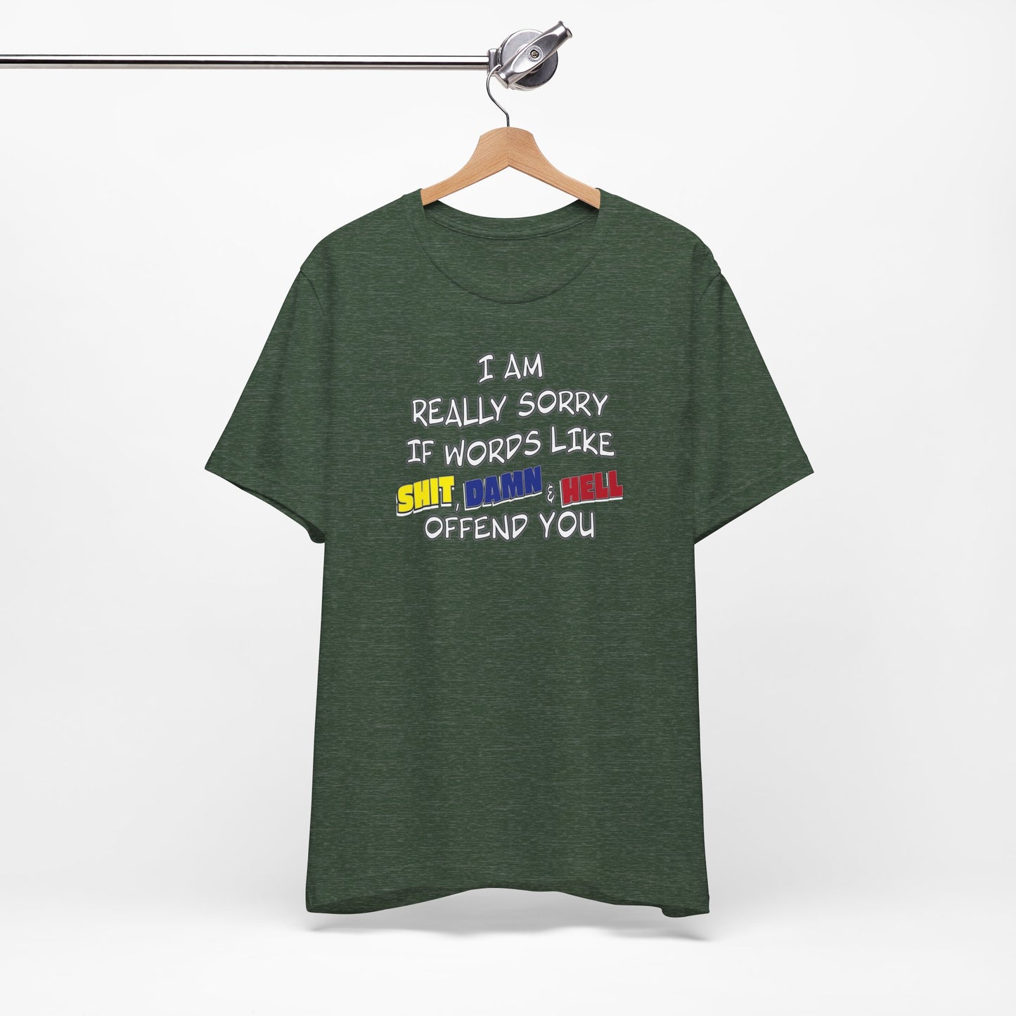 'I Am Really Sorry If Words Like Shit, Damn & Hell Offend You' (Soft, Quality Bella & Canvas <Or Comparable> Unisex Tee)