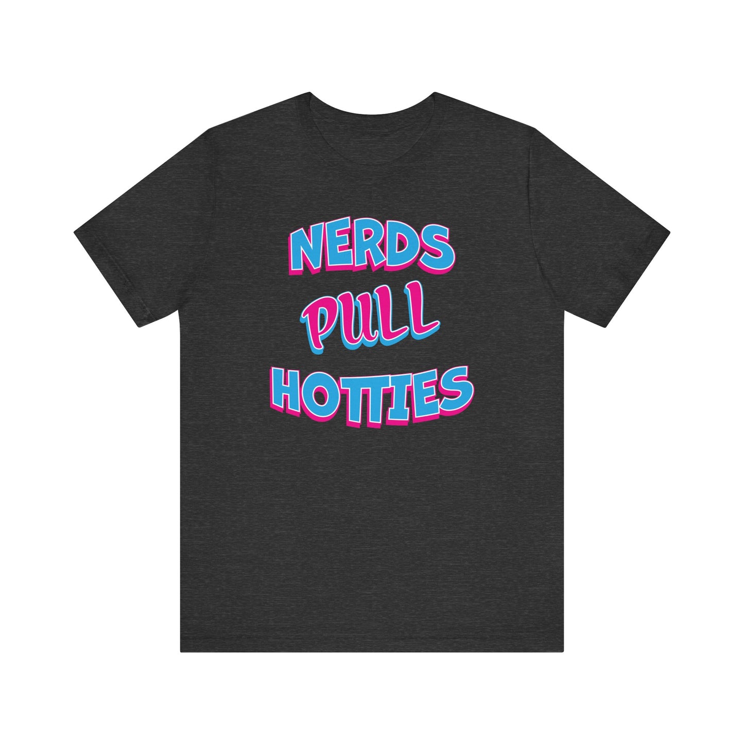 'Nerds Pull Hotties' (Soft, Quality Bella & Canvas <Or Comparable> Unisex Tee)