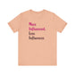 'More Influenced. Less Influencer.' (VS 3) (Soft, Quality Bella & Canvas <Or Comparable> Unisex Tee)