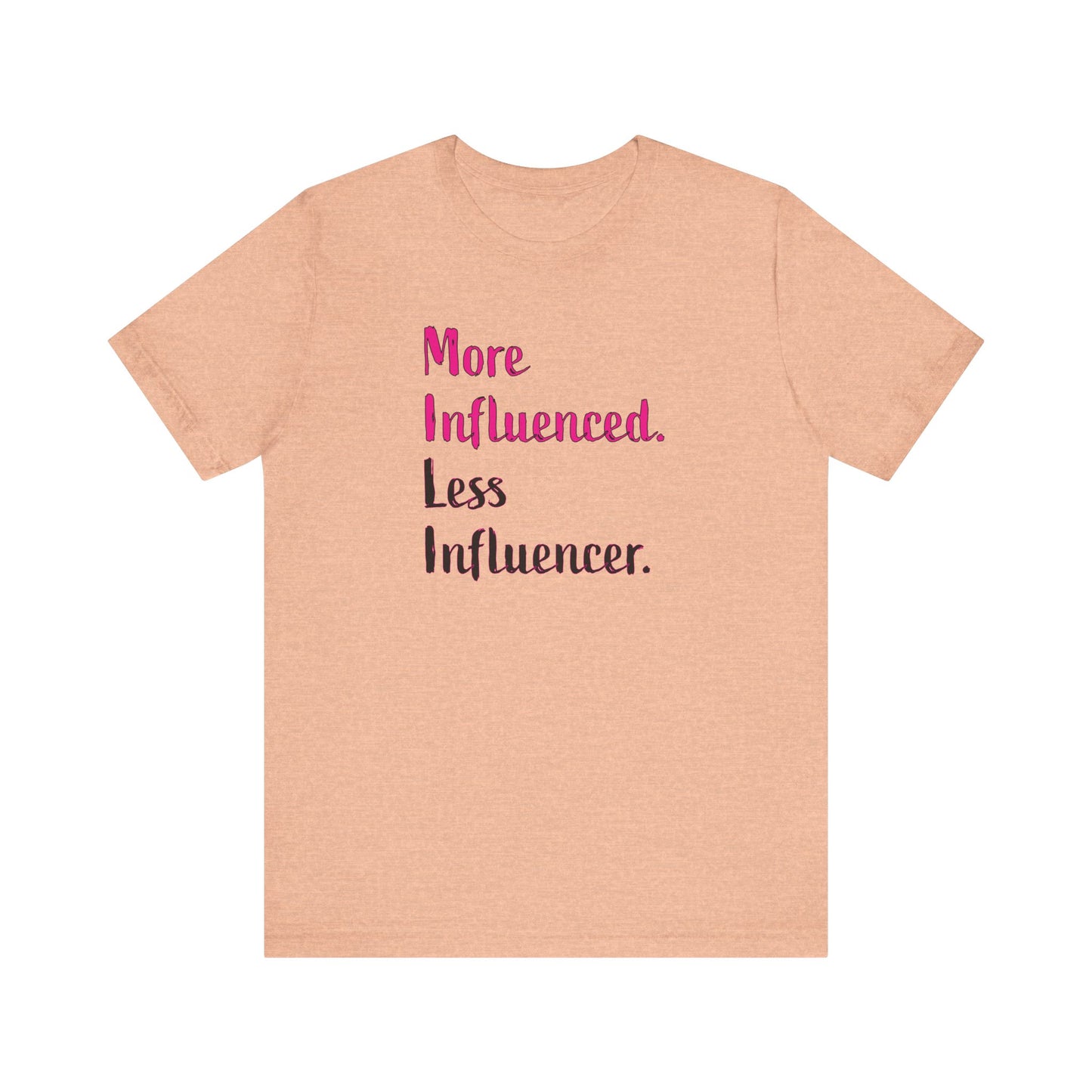 'More Influenced. Less Influencer.' (VS 3) (Soft, Quality Bella & Canvas <Or Comparable> Unisex Tee)