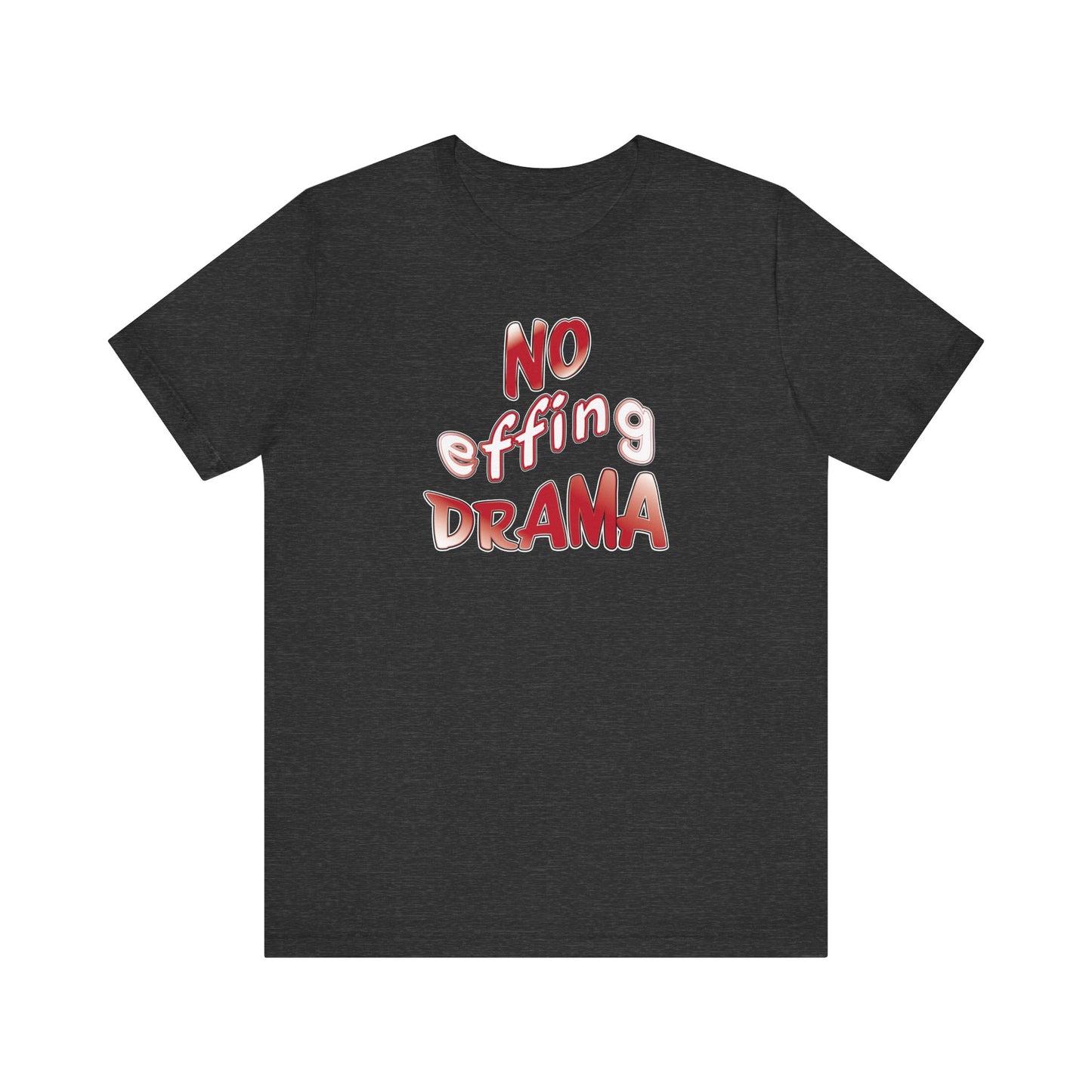 'No Effing Drama'  (Soft, Quality Bella & Canvas <Or Comparable> Unisex Tee)