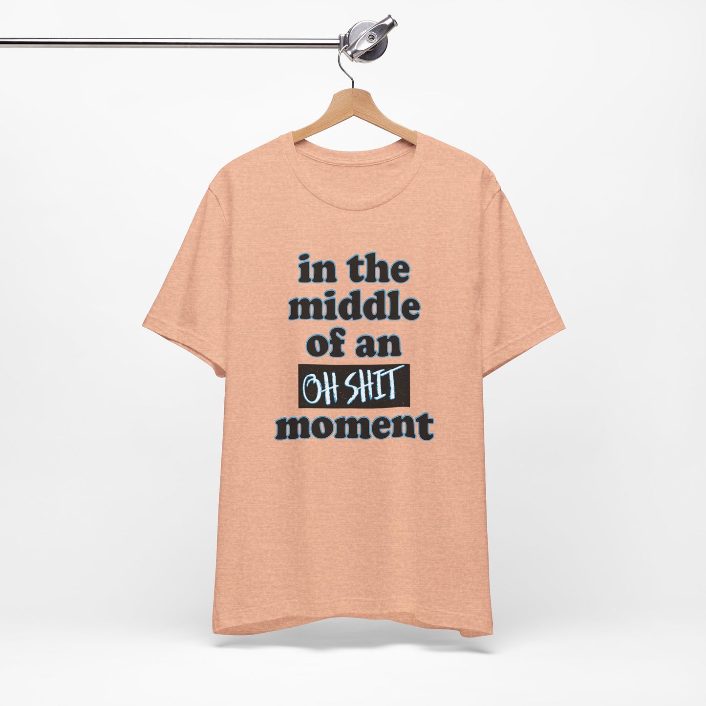 'Oh Shit Moment' (Soft, Quality Bella & Canvas <Or Comparable> Unisex Tee)