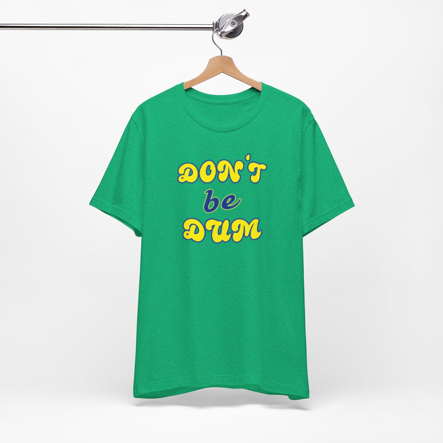 'Don't Be Dum' (VS 2) (Soft, Quality Bella & Canvas <Or Comparable> Unisex Tee)