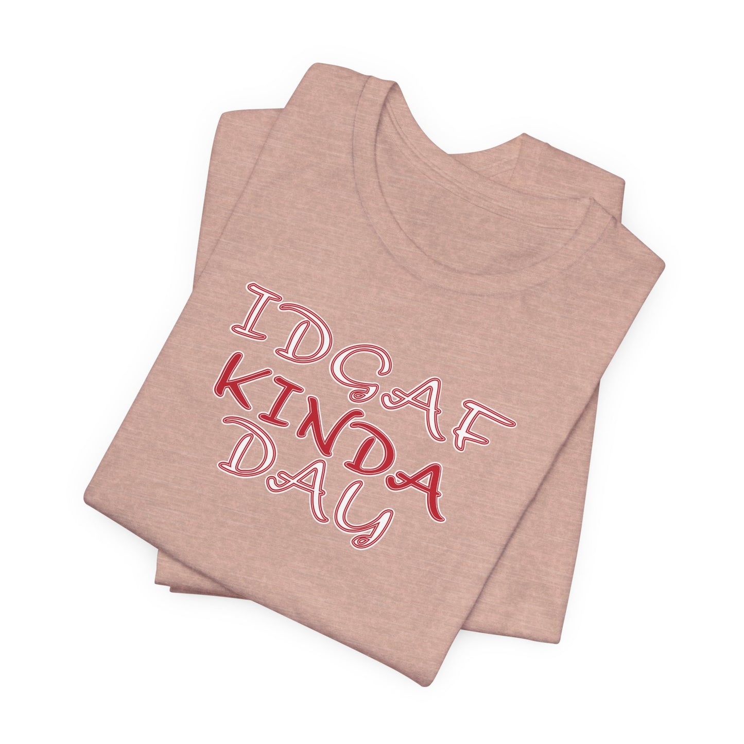 'IDGAF Kinda Day' (VS 2) (Soft, Quality Bella & Canvas <Or Comparable> Unisex Tee)