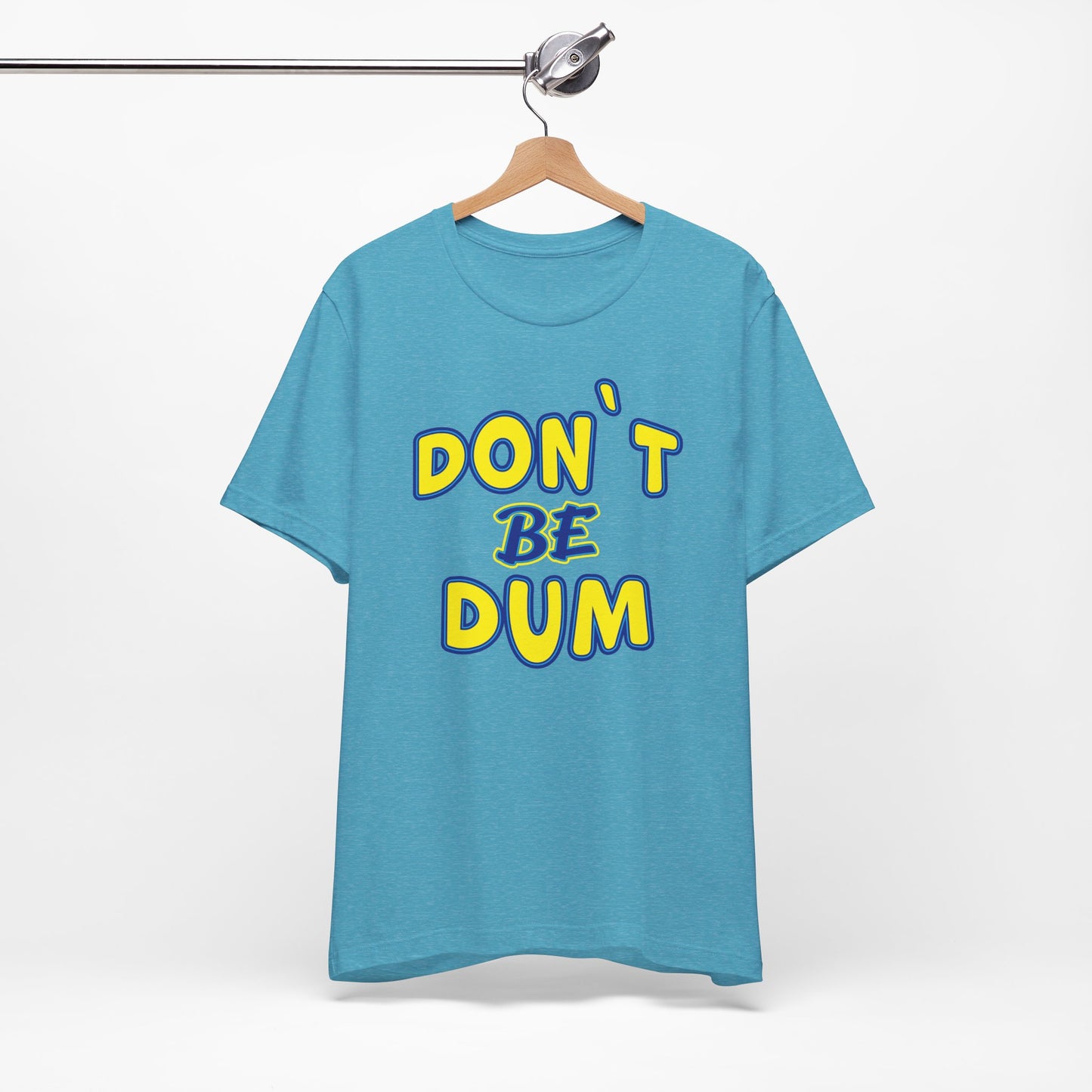 'Don't Be Dum' (VS 1) (Soft, Quality Bella & Canvas <Or Comparable> Unisex Tee)