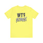 'WTF Moment' (Soft, Quality Bella & Canvas <Or Comparable> Unisex Tee)