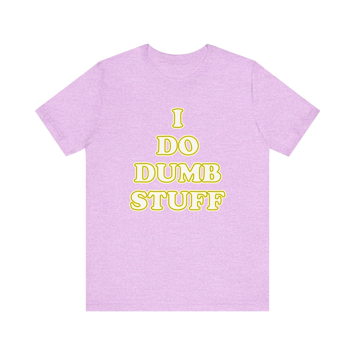 'I Do Dumb Stuff' (VS 2) (Soft, Quality Bella & Canvas <Or Comparable> Unisex Tee)