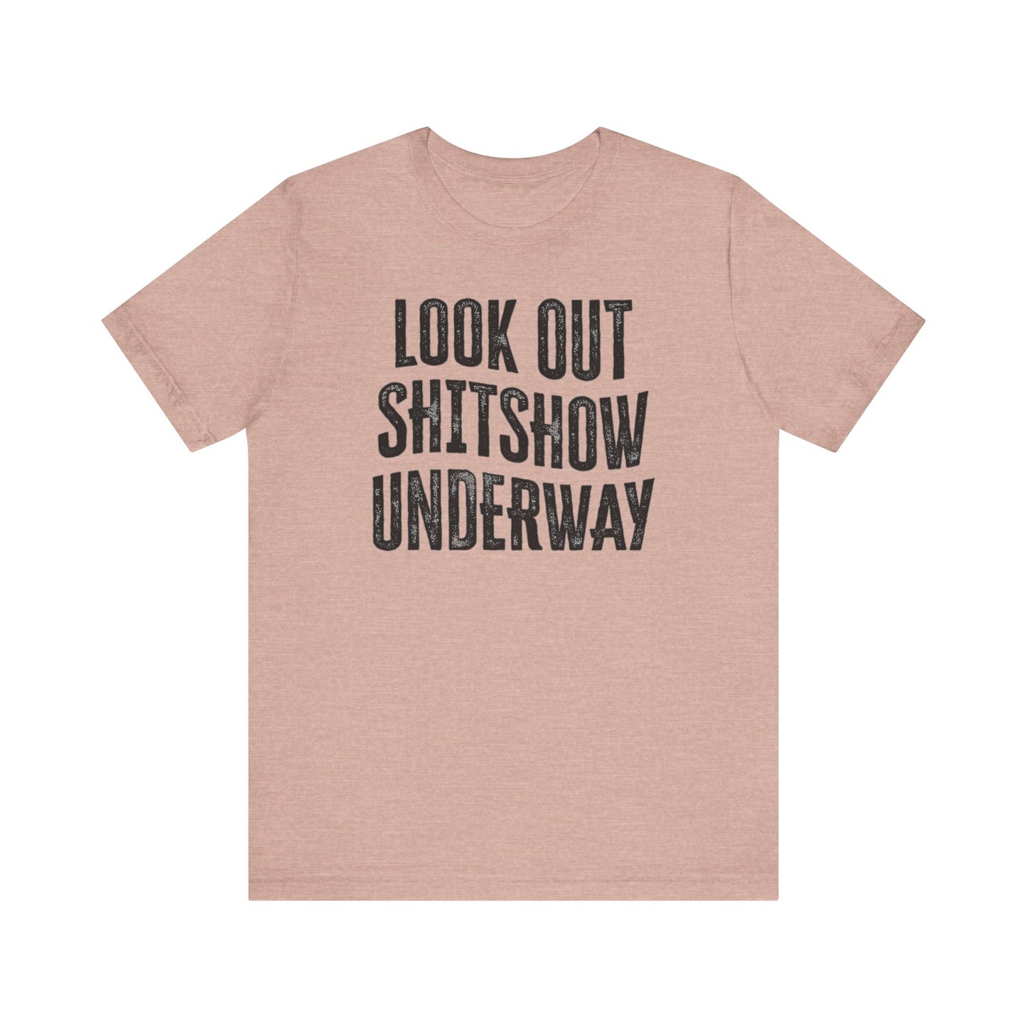 'Look Out Shitshow Underway' (VS 1) (Soft, Quality Bella & Canvas <Or Comparable> Unisex Tee)