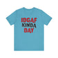 'IDGAF Kinda Day' (VS 1) (Soft, Quality Bella & Canvas <Or Comparable> Unisex Tee)