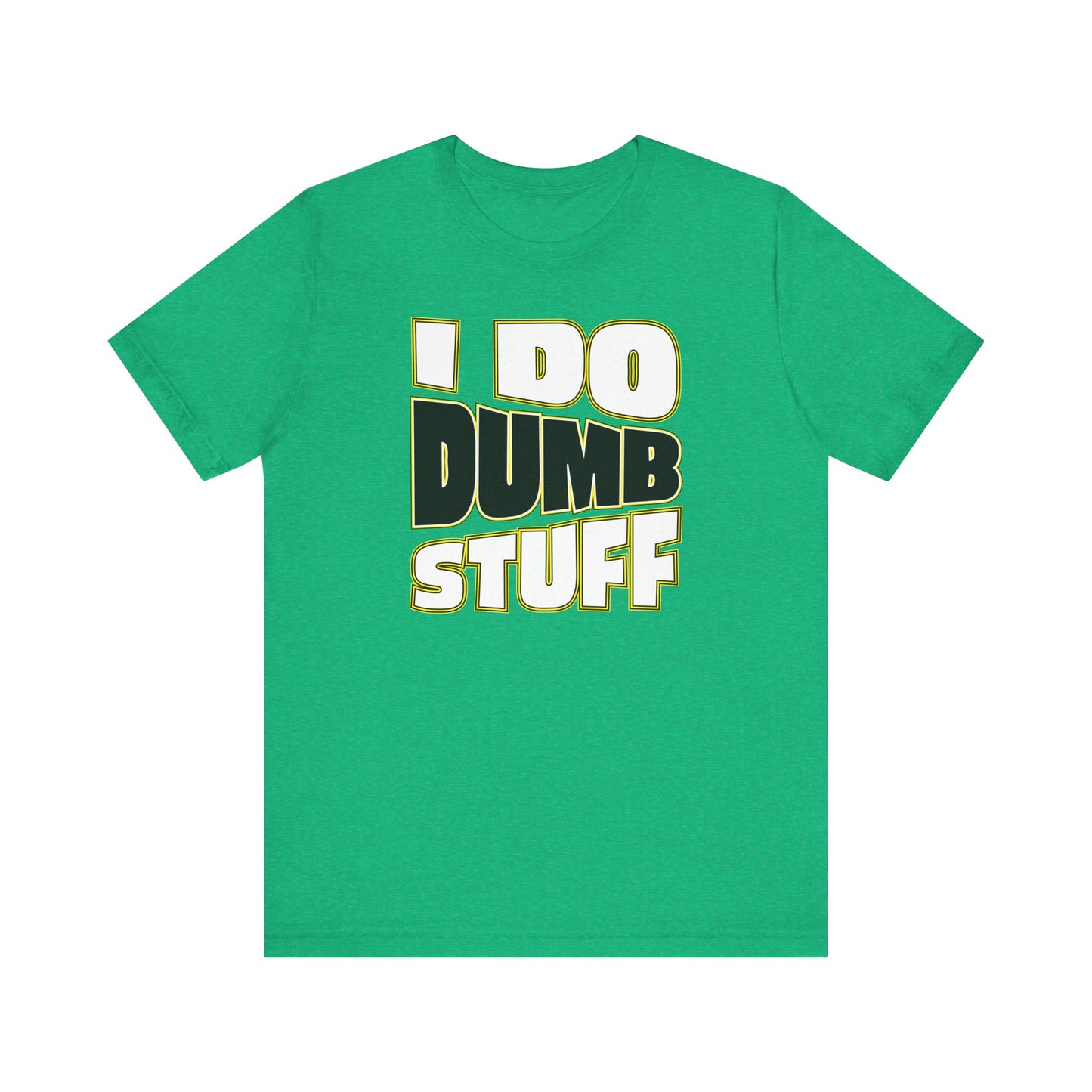 'I Do Dumb Stuff' (VS 1) (Soft, Quality Bella & Canvas <Or Comparable> Unisex Tee)