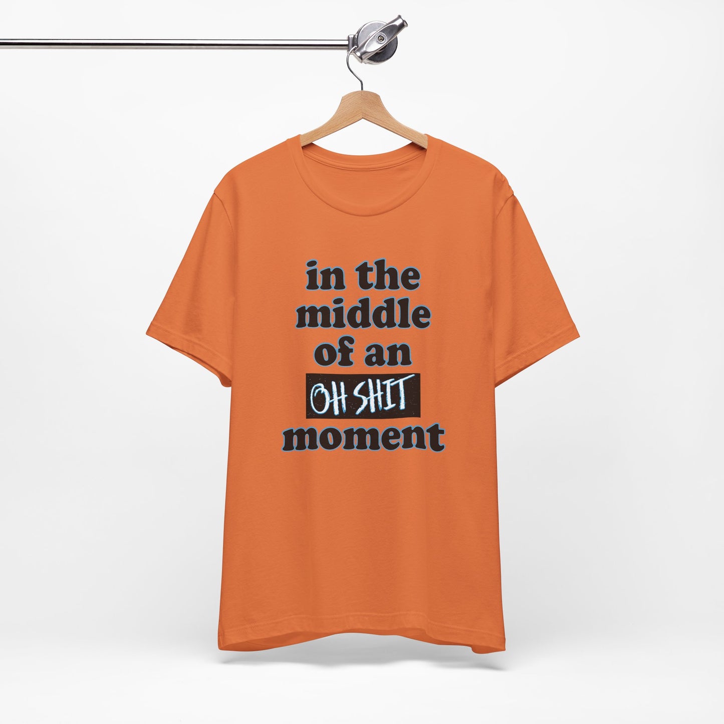'Oh Shit Moment' (Soft, Quality Bella & Canvas <Or Comparable> Unisex Tee)