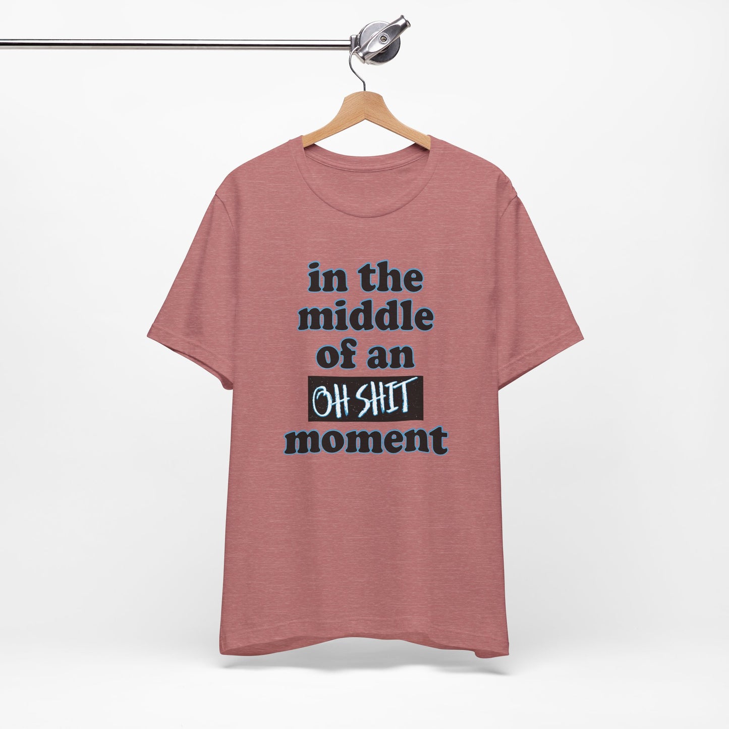 'Oh Shit Moment' (Soft, Quality Bella & Canvas <Or Comparable> Unisex Tee)