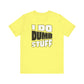 'I Do Dumb Stuff' (VS 1) (Soft, Quality Bella & Canvas <Or Comparable> Unisex Tee)