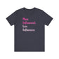 'More Influenced. Less Influencer.' (VS 3) (Soft, Quality Bella & Canvas <Or Comparable> Unisex Tee)