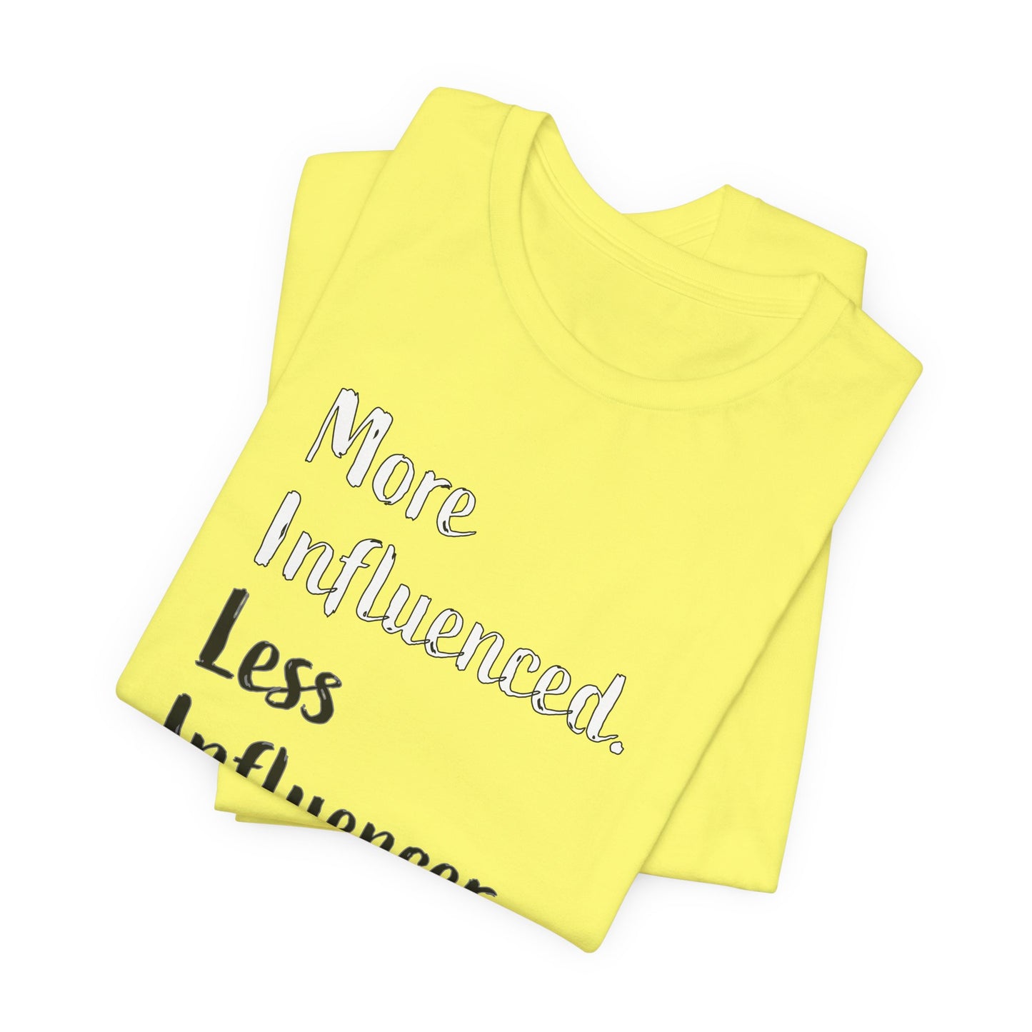 'More Influenced. Less Influencer.' (VS 2) (Soft, Quality Bella & Canvas <Or Comparable> Unisex Tee)