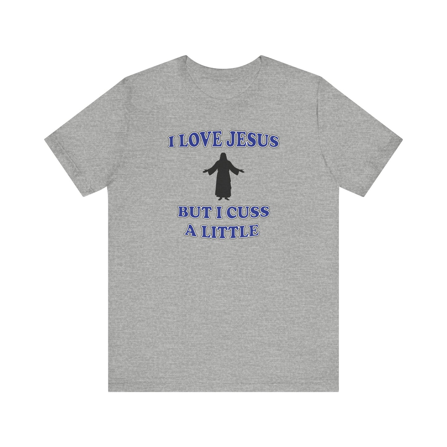 'I Love Jesus But I Cuss A Little' (Soft, Quality Bella & Canvas <Or Comparable> Unisex Tee)