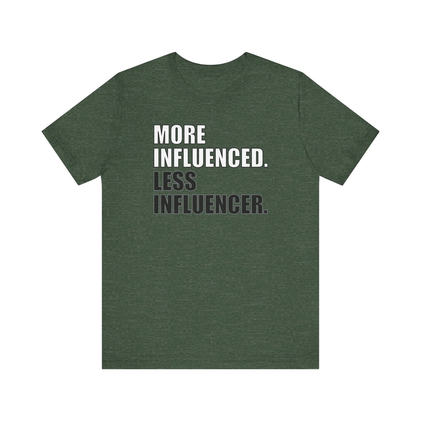 'More Influenced. Less Influencer' (VS 1) (Soft, Quality Bella & Canvas <Or Comparable> Unisex Tee)