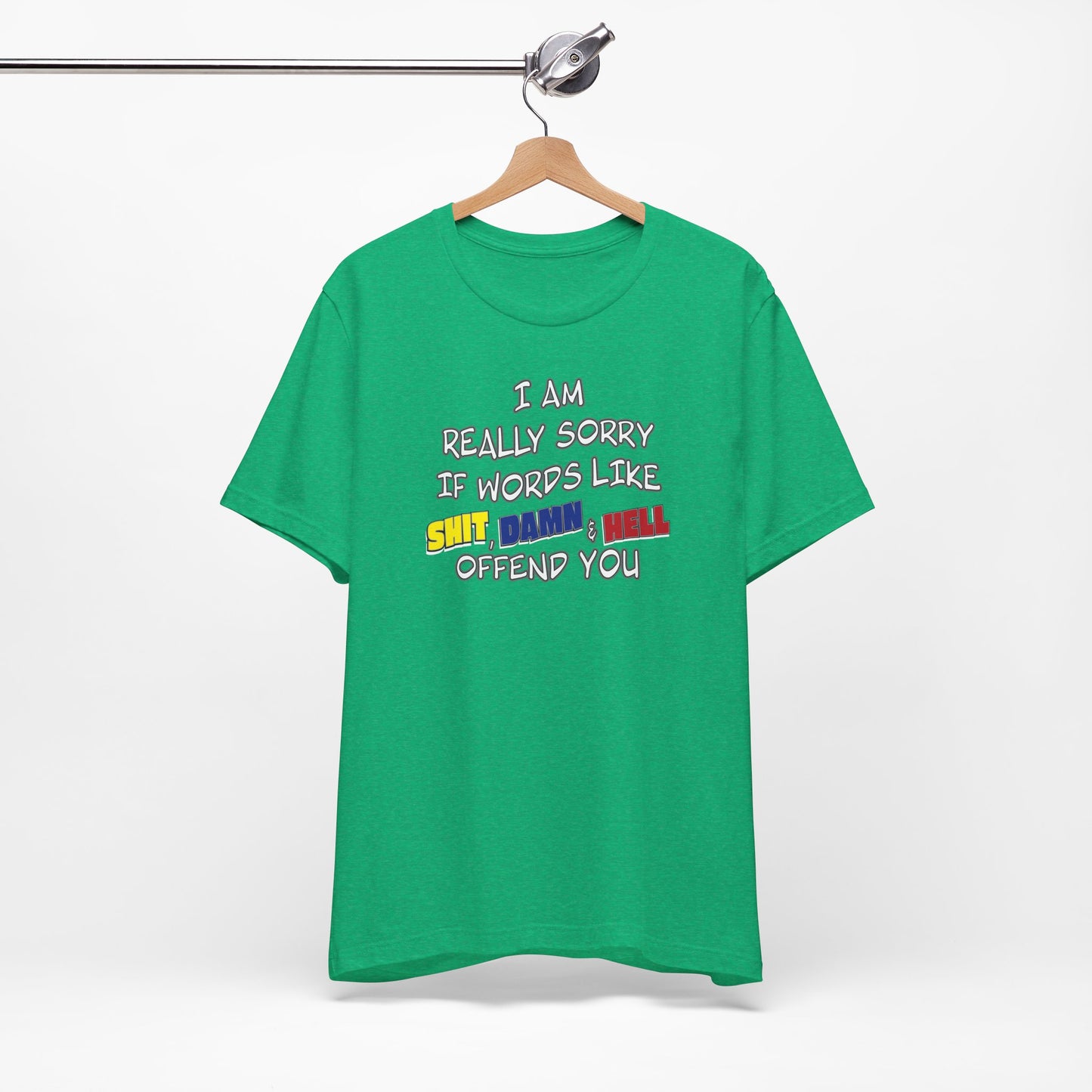 'I Am Really Sorry If Words Like Shit, Damn & Hell Offend You' (Soft, Quality Bella & Canvas <Or Comparable> Unisex Tee)