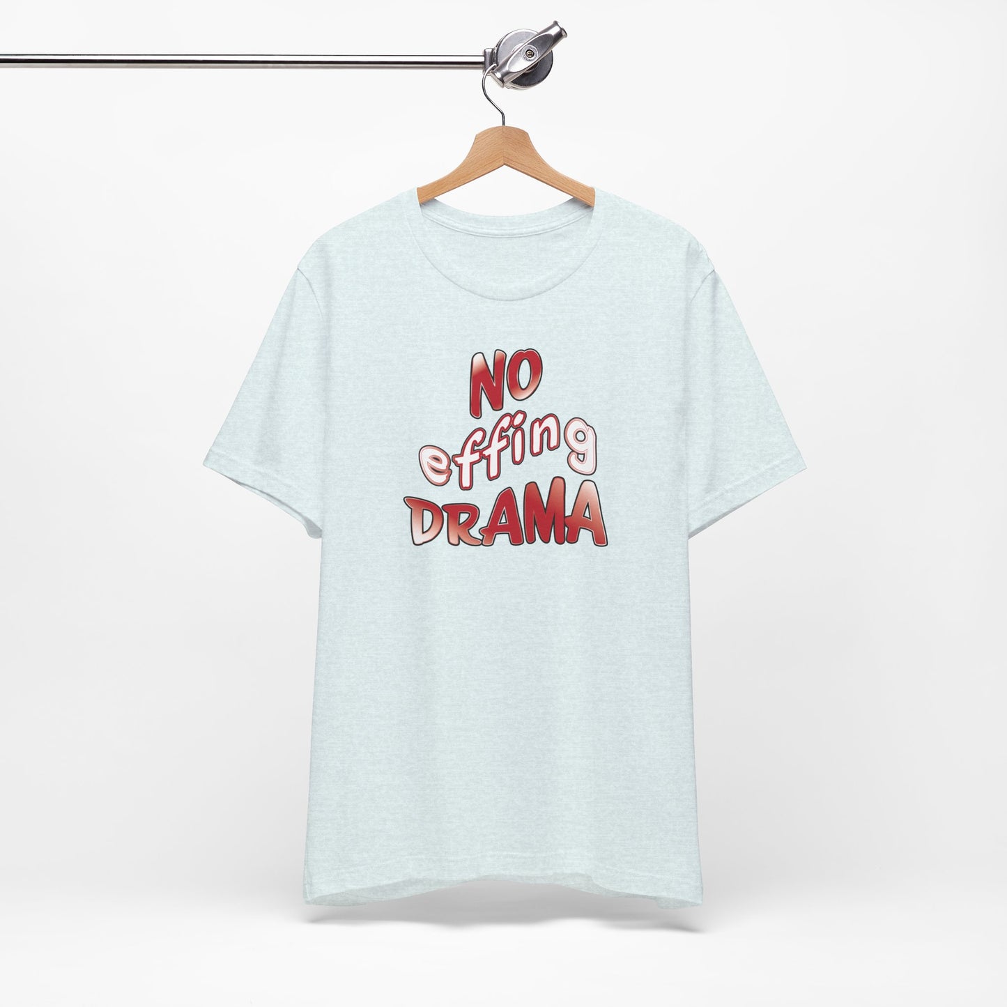 'No Effing Drama'  (Soft, Quality Bella & Canvas <Or Comparable> Unisex Tee)