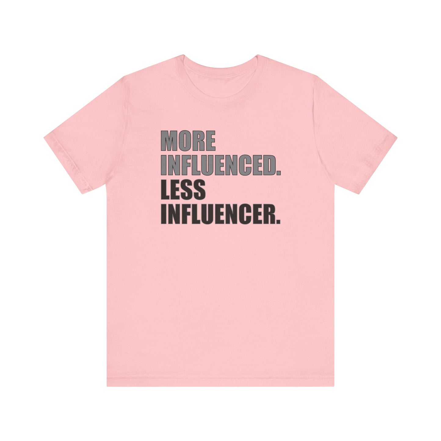 'More Influenced. Less Influencer' (VS 1) (Soft, Quality Bella & Canvas <Or Comparable> Unisex Tee)