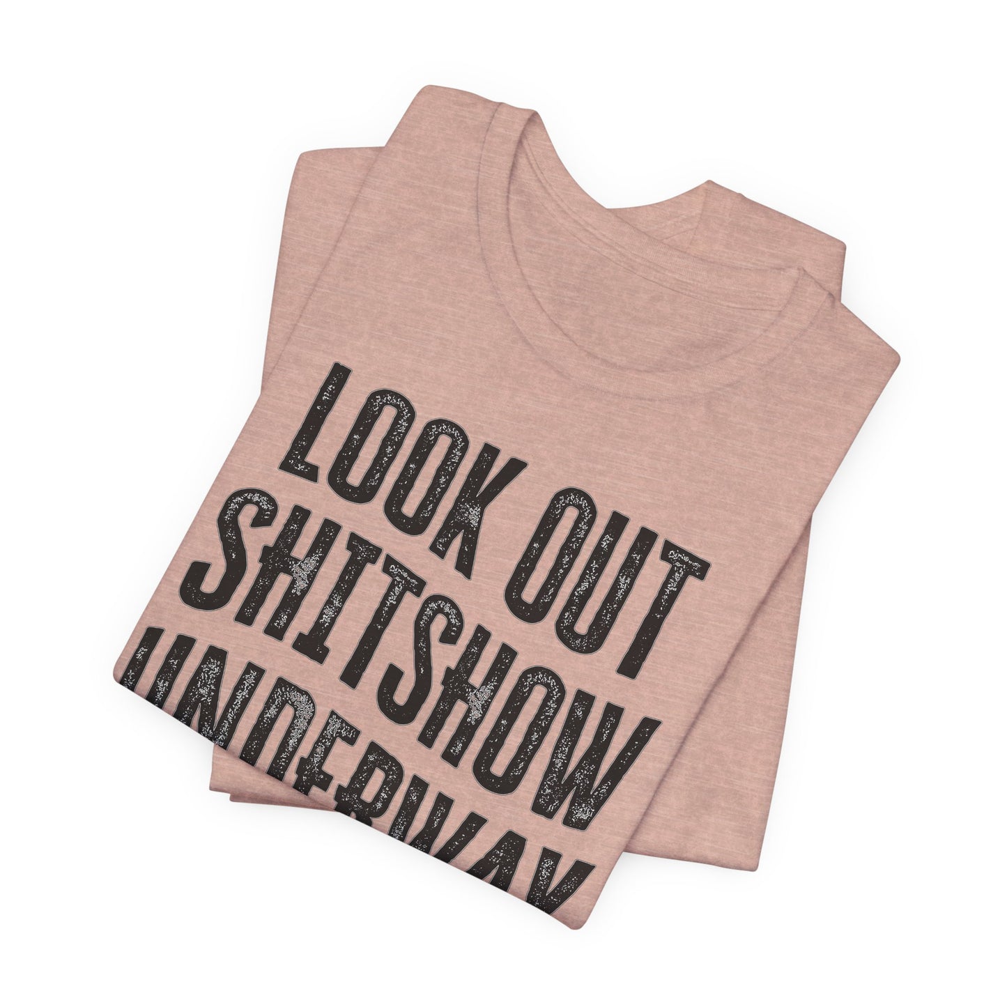 'Look Out Shitshow Underway' (VS 1) (Soft, Quality Bella & Canvas <Or Comparable> Unisex Tee)