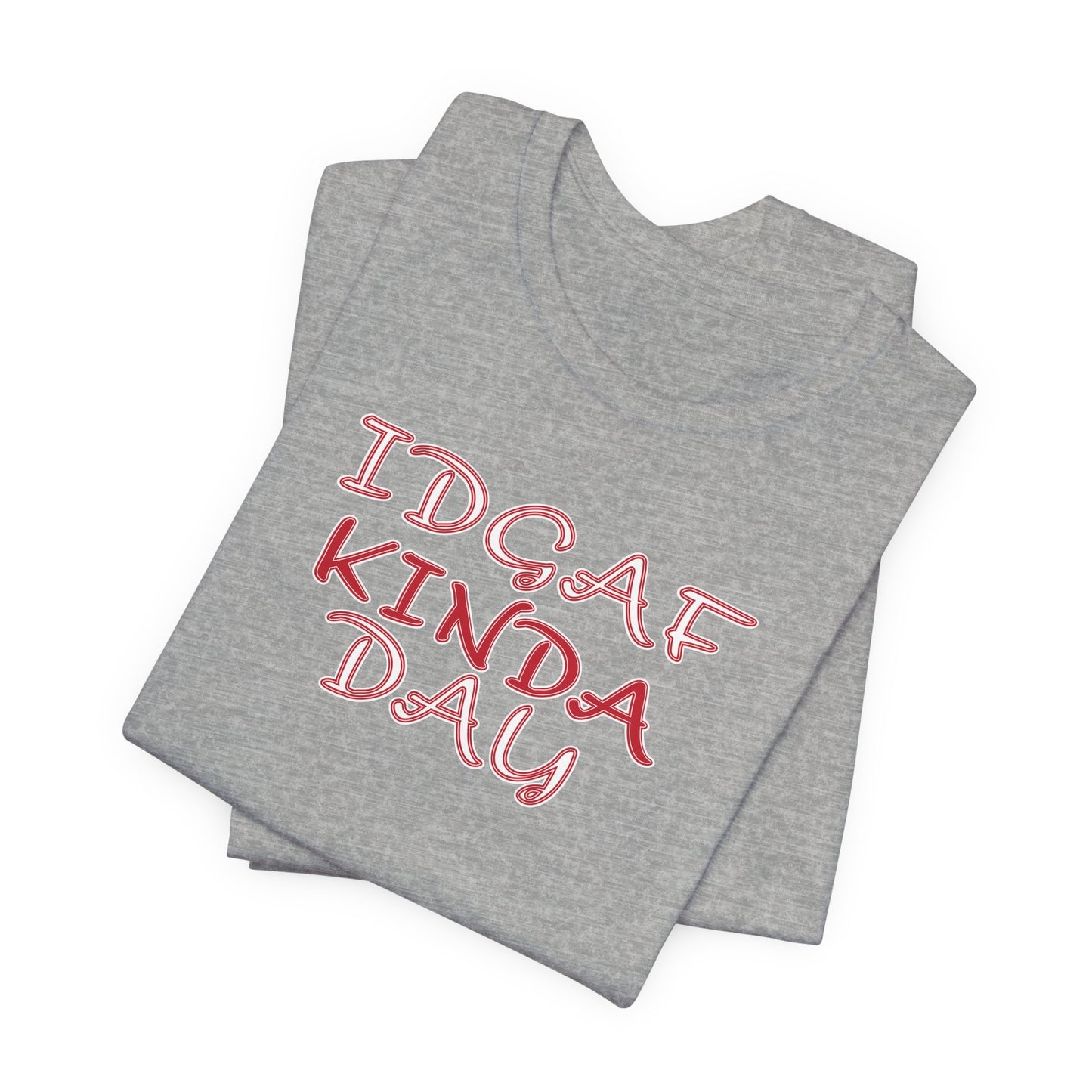 'IDGAF Kinda Day' (VS 2) (Soft, Quality Bella & Canvas <Or Comparable> Unisex Tee)