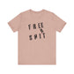 'Free Shit' (We Mean 'Shirt') (Soft, Quality Bella & Canvas <Or Comparable> Unisex Tee)