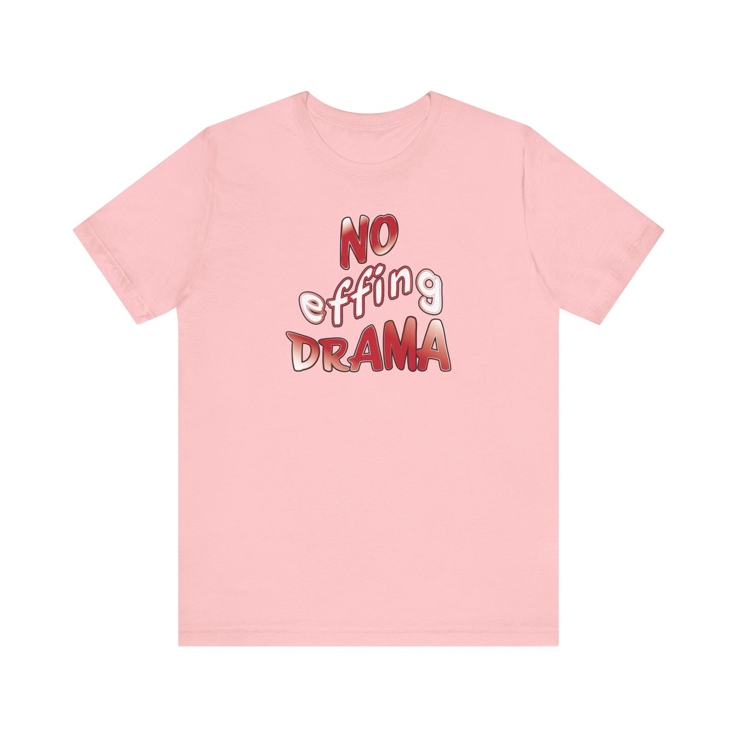 'No Effing Drama'  (Soft, Quality Bella & Canvas <Or Comparable> Unisex Tee)