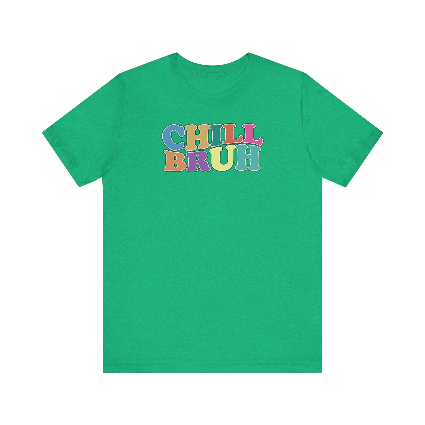 'Chill Bruh' (Soft, Quality Bella & Canvas <Or Comparable> Unisex Tee)