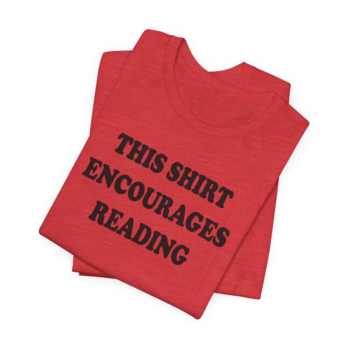 'This Shirt Encourages Reading' (Soft, Quality Bella & Canvas <Or Comparable> Unisex Tee)