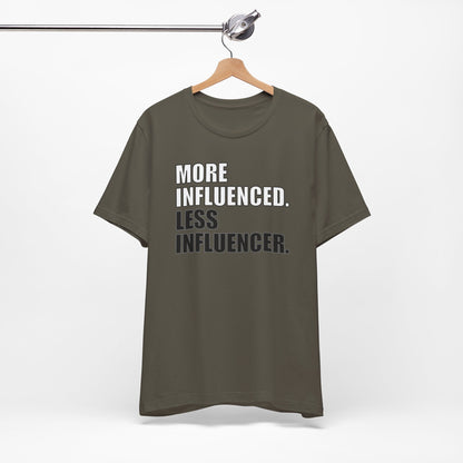 'More Influenced. Less Influencer' (VS 1) (Soft, Quality Bella & Canvas <Or Comparable> Unisex Tee)