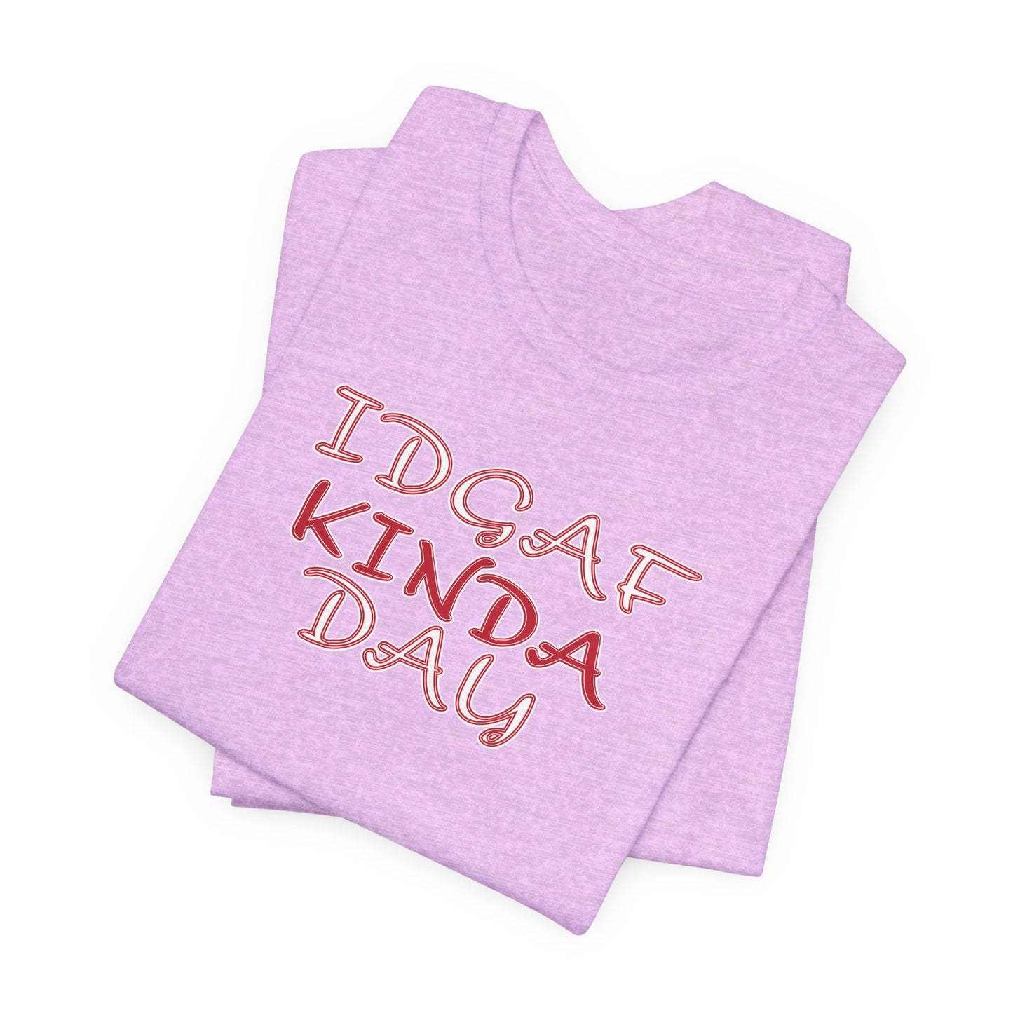 'IDGAF Kinda Day' (VS 2) (Soft, Quality Bella & Canvas <Or Comparable> Unisex Tee)