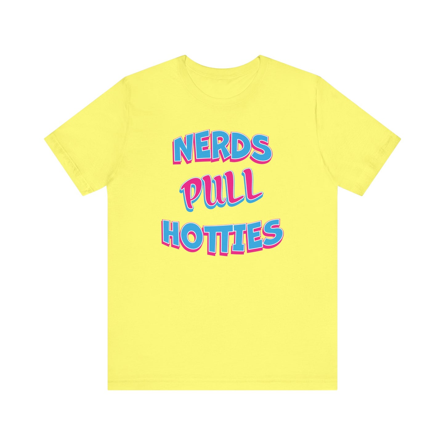 'Nerds Pull Hotties' (Soft, Quality Bella & Canvas <Or Comparable> Unisex Tee)