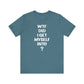'WTF Did I Get Myself Into? (VS 1) (Soft, Quality Bella & Canvas <Or Comparable> Unisex Tee)