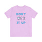 'Don't WTF It Up' (Soft, Quality Bella & Canvas <Or Comparable> Unisex Tee)