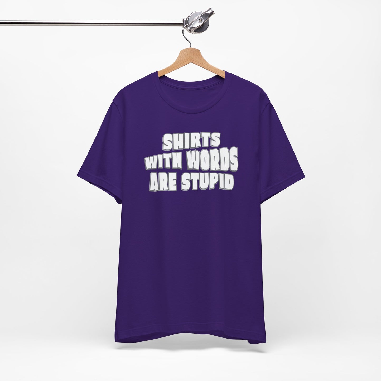 'Shirts With Words Are Stupid' (VS 2) (Soft, Quality Bella & Canvas <Or Comparable> Unisex Tee)